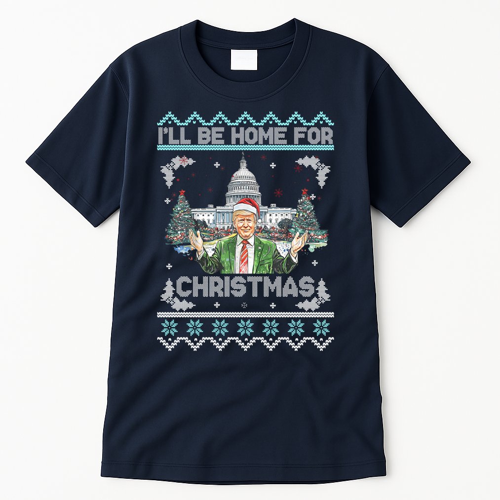 I Will Be Home For Christmas Donald Trump 47th President Ugly Christmas Tall T-Shirt