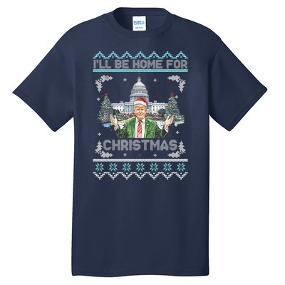 I Will Be Home For Christmas Donald Trump 47th President Ugly Christmas Tall T-Shirt