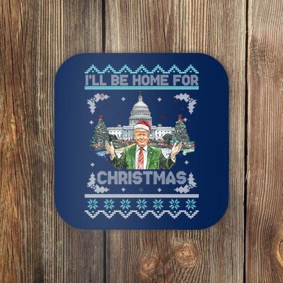 I Will Be Home For Christmas Donald Trump 47th President Ugly Christmas Coaster