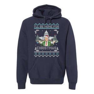 I Will Be Home For Christmas Donald Trump 47th President Ugly Christmas Premium Hoodie