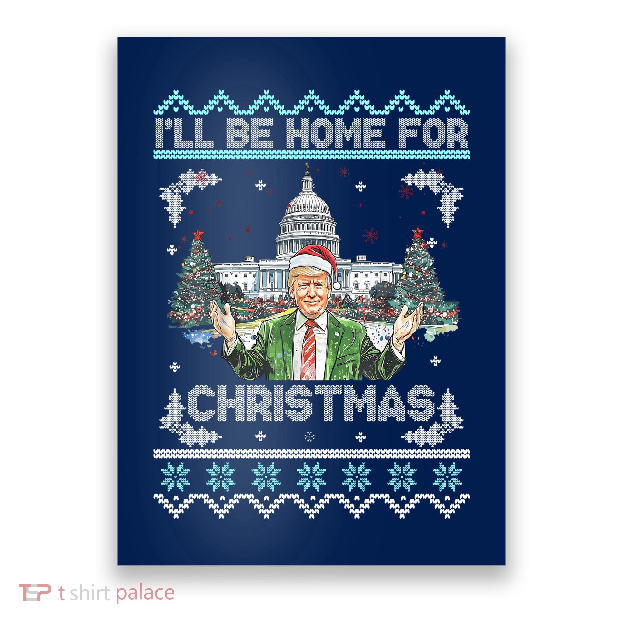 I Will Be Home For Christmas Donald Trump 47th President Ugly Christmas Poster