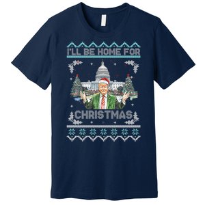 I Will Be Home For Christmas Donald Trump 47th President Ugly Christmas Premium T-Shirt