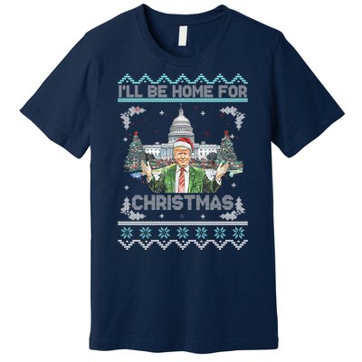 I Will Be Home For Christmas Donald Trump 47th President Ugly Christmas Premium T-Shirt