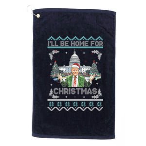 I Will Be Home For Christmas Donald Trump 47th President Ugly Christmas Platinum Collection Golf Towel