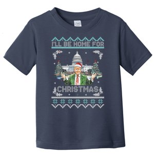 I Will Be Home For Christmas Donald Trump 47th President Ugly Christmas Toddler T-Shirt