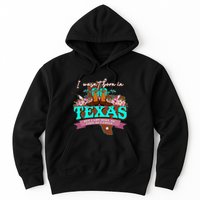 I WasnT Born In Texas But I Got Here As Fast As I Could Hoodie