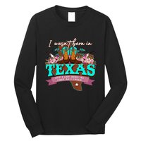 I WasnT Born In Texas But I Got Here As Fast As I Could Long Sleeve Shirt
