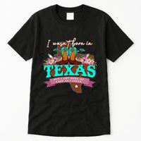 I WasnT Born In Texas But I Got Here As Fast As I Could Tall T-Shirt