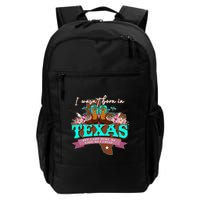 I WasnT Born In Texas But I Got Here As Fast As I Could Backpack