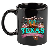 I WasnT Born In Texas But I Got Here As Fast As I Could 11oz C Handle Ceramic Mug