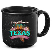 I WasnT Born In Texas But I Got Here As Fast As I Could 15oz Campfire Ceramic Mug