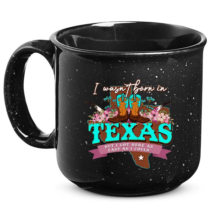 I WasnT Born In Texas But I Got Here As Fast As I Could 15oz Campfire Ceramic Mug