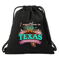 I WasnT Born In Texas But I Got Here As Fast As I Could Drawstring Bag