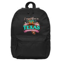 I WasnT Born In Texas But I Got Here As Fast As I Could 16 in Basic Backpack