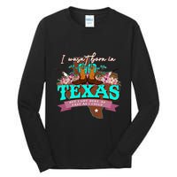 I WasnT Born In Texas But I Got Here As Fast As I Could Tall Long Sleeve T-Shirt