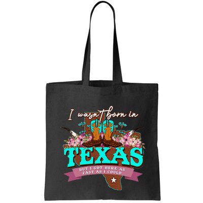 I WasnT Born In Texas But I Got Here As Fast As I Could Bag