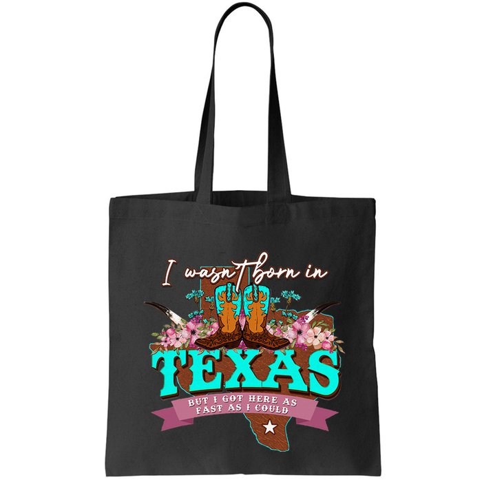I WasnT Born In Texas But I Got Here As Fast As I Could Bag
