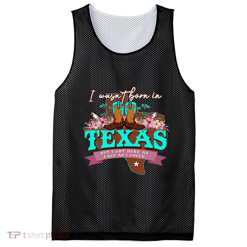 I WasnT Born In Texas But I Got Here As Fast As I Could Mesh Reversible Basketball Jersey Tank