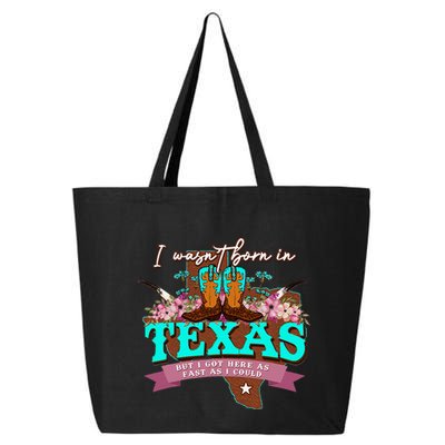 I WasnT Born In Texas But I Got Here As Fast As I Could 25L Jumbo Tote
