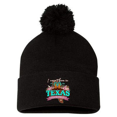 I WasnT Born In Texas But I Got Here As Fast As I Could Pom Pom 12in Knit Beanie