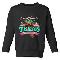 I WasnT Born In Texas But I Got Here As Fast As I Could Toddler Sweatshirt