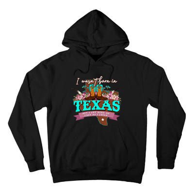 I WasnT Born In Texas But I Got Here As Fast As I Could Tall Hoodie