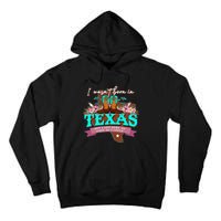 I WasnT Born In Texas But I Got Here As Fast As I Could Tall Hoodie