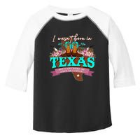 I WasnT Born In Texas But I Got Here As Fast As I Could Toddler Fine Jersey T-Shirt
