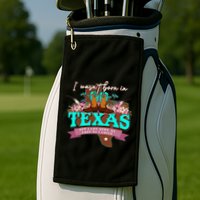 I WasnT Born In Texas But I Got Here As Fast As I Could Golf Towel