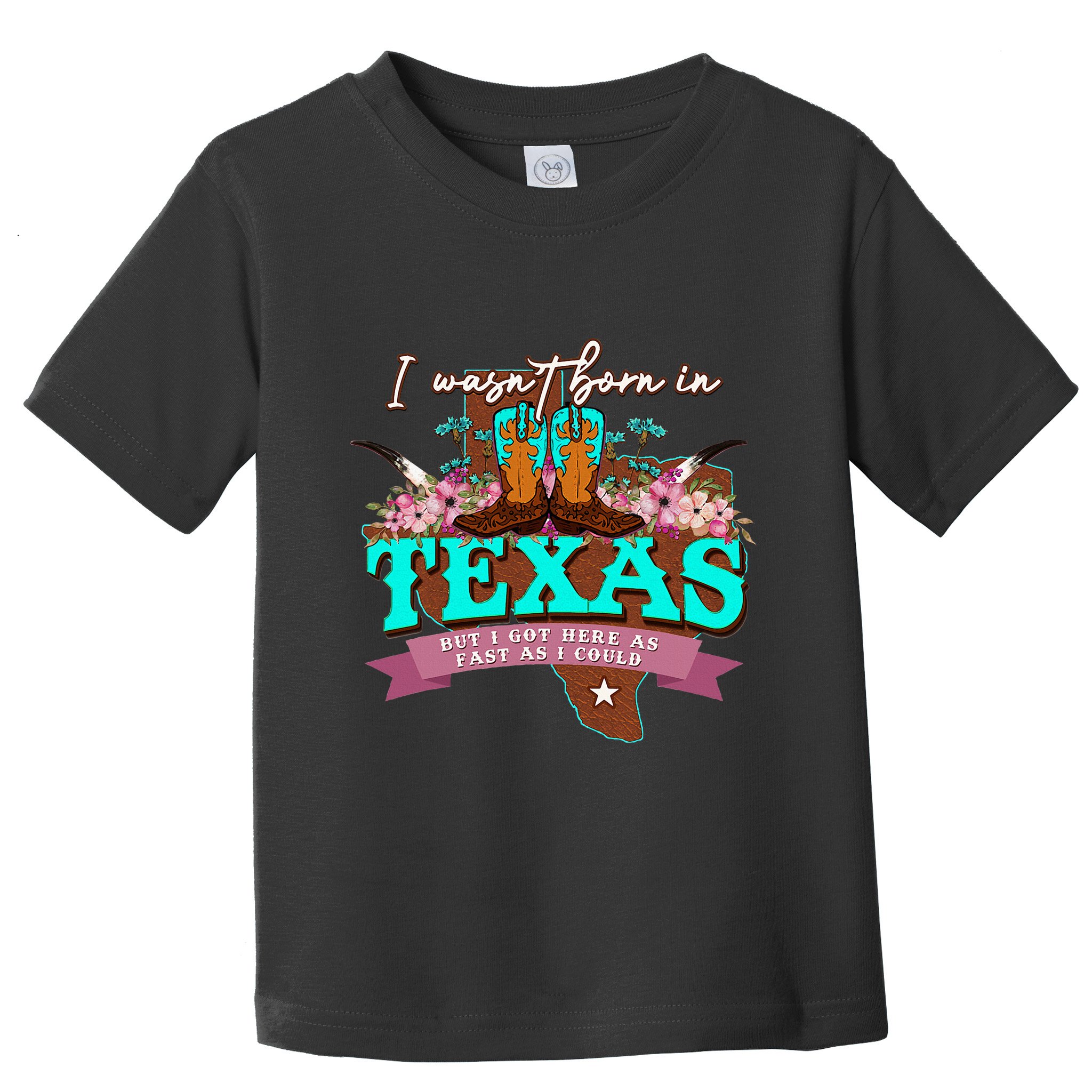 I WasnT Born In Texas But I Got Here As Fast As I Could Toddler T-Shirt