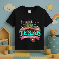 I WasnT Born In Texas But I Got Here As Fast As I Could Toddler T-Shirt