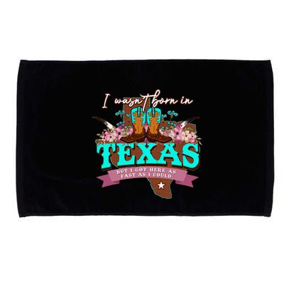 I WasnT Born In Texas But I Got Here As Fast As I Could Microfiber Hand Towel
