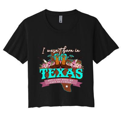 I WasnT Born In Texas But I Got Here As Fast As I Could Crop Top
