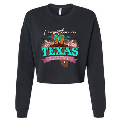 I WasnT Born In Texas But I Got Here As Fast As I Could Cropped Pullover Crew