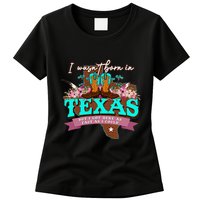 I WasnT Born In Texas But I Got Here As Fast As I Could Womens T-Shirt
