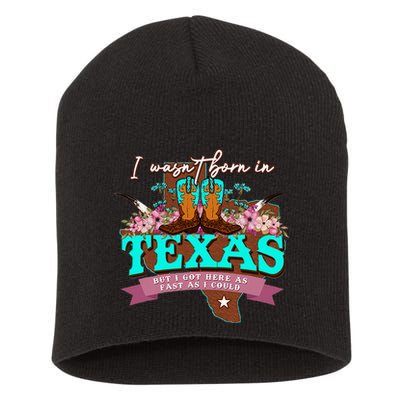I WasnT Born In Texas But I Got Here As Fast As I Could Short Acrylic Beanie