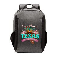 I WasnT Born In Texas But I Got Here As Fast As I Could Vector Backpack