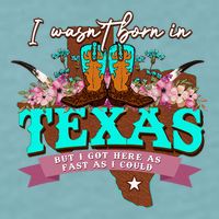 I WasnT Born In Texas But I Got Here As Fast As I Could Sueded Cloud Jersey T-Shirt