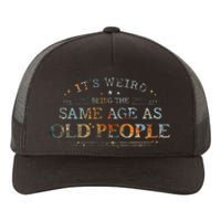 ItS Weird Being The Same Age As Old People Funny Vintage Yupoong Adult 5-Panel Trucker Hat