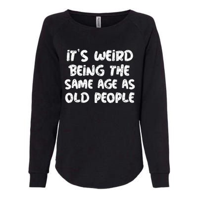 Its Weird Being The Same Age As Old Saying Funny Old Womens California Wash Sweatshirt