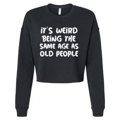 Its Weird Being The Same Age As Old Saying Funny Old Cropped Pullover Crew