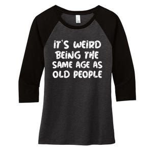 Its Weird Being The Same Age As Old Saying Funny Old Women's Tri-Blend 3/4-Sleeve Raglan Shirt