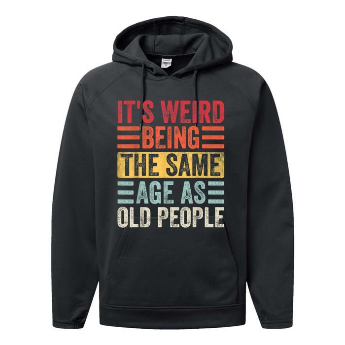 It's Weird Being The Same Age As Old People, Funny Sarcastic Performance Fleece Hoodie