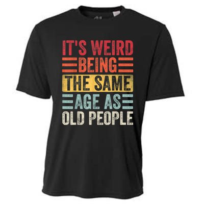 It's Weird Being The Same Age As Old People, Funny Sarcastic Cooling Performance Crew T-Shirt