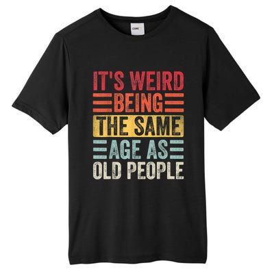 It's Weird Being The Same Age As Old People, Funny Sarcastic Tall Fusion ChromaSoft Performance T-Shirt