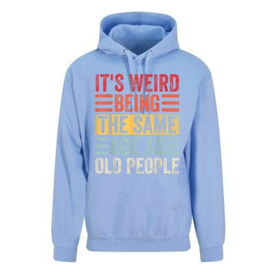 It's Weird Being The Same Age As Old People, Funny Sarcastic Unisex Surf Hoodie