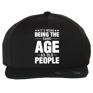 It's Weird Being The Same Age As Old People Funny Sarcastic Quote Wool Snapback Cap