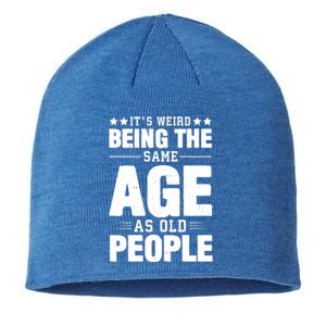 It's Weird Being The Same Age As Old People Funny Sarcastic Quote Sustainable Beanie