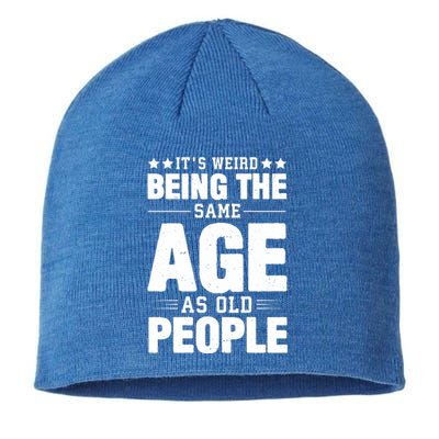 It's Weird Being The Same Age As Old People Funny Sarcastic Quote Sustainable Beanie