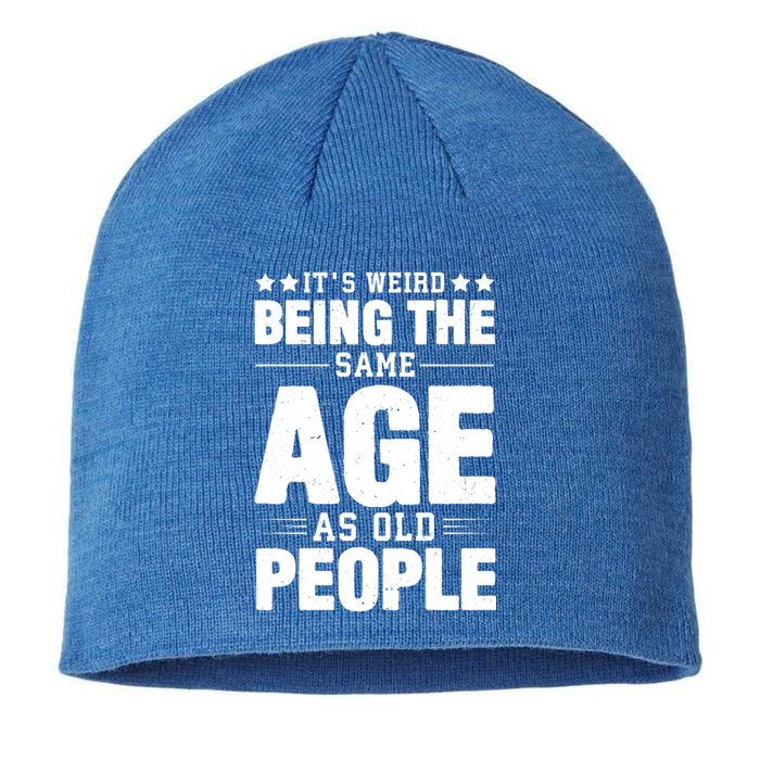 It's Weird Being The Same Age As Old People Funny Sarcastic Quote Sustainable Beanie